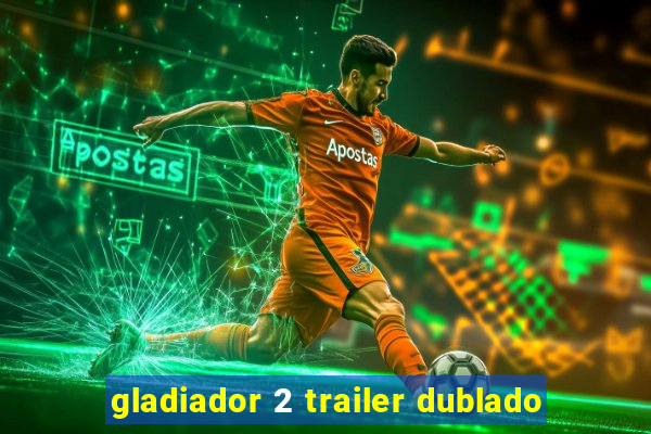 gladiador 2 trailer dublado